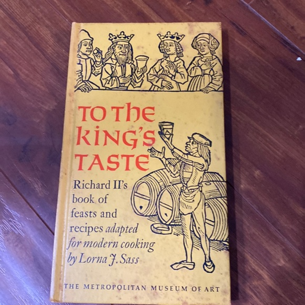 To the King's Taste: Richard II's Book‎ of Feasts and Recipes Adapted coo…